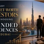 Why High-Net-Worth Investors Are Choosing Branded Residences in Dubai