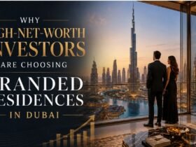 Why High-Net-Worth Investors Are Choosing Branded Residences in Dubai