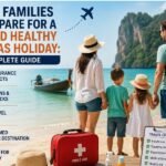  How UK Families Can Prepare for a Safe and Healthy Overseas Holiday: The Complete Guide