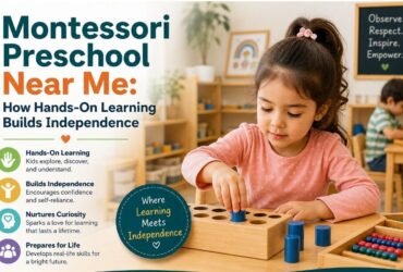 Montessori Preschool Near Me: How Hands-On Learning Builds Independence