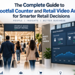 The Complete Guide to Footfall Counter and Retail Video Analytics for Smarter Retail Decisions